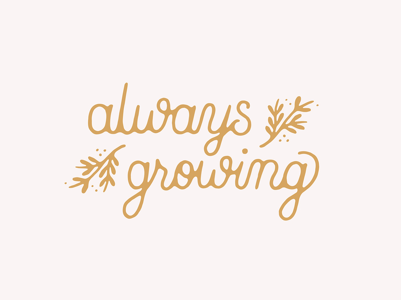Always Growing illustration handmade growth growing grow plant hand lettering lettering script typography type